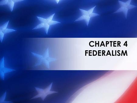 CHAPTER 4 FEDERALISM. WHAT YOU MUST UNDERSTAND Relations Among the States Explain how the Constitution regulates interstate relations. Developing Federalism.