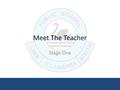 Meet The Teacher Stage One. Teachers Miss Alice McGowan K/1M Miss Tiffany Estreich 1/2E Mrs Sharna Fuller 1/2F Mrs Susan Silvey 2/3S Please see your child’s.