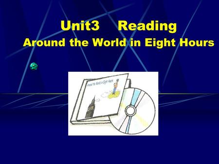 Unit3 Reading Around the World in Eight Hours. Questions for Paragraph 1 It can help us learn English and geography at the same time. Its name is ｀ Around.