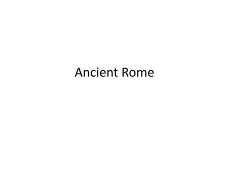 Ancient Rome. Wednesday February 3, 2016 Homework: Review Materials: vocab, maps, etc. Focus: 1.Check that you have a study guide and map in your Rome.