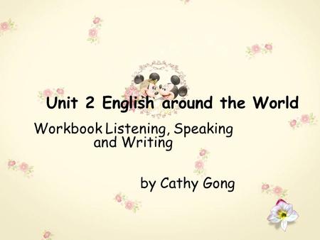 Unit 2 English around the World Workbook Listening, Speaking and Writing by Cathy Gong.