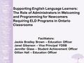 Supporting English Language Learners: The Role of Administrators in Welcoming and Programming for Newcomers Requiring ELD Programs in Ontario Classrooms.