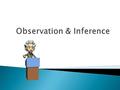  A __________ of some aspect of the environment by using one of the _________ or an ___________.  Ex. The pencil is yellow. perception 5 senses instrument.