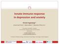 1 Innate immune response in depression and anxiety Nicole Vogelzangs a Johannes H Smit a, Sabine Bahn b, Brenda W Penninx a a Psychiatry & EMGO + Institute.