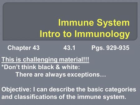 Chapter 4343.1Pgs. 929-935 This is challenging material!!! *Don’t think black & white: There are always exceptions… Objective: I can describe the basic.