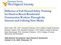 Diffusion of Fall Hazard Safety Training for Hard-to-Reach Residential Construction Workers Through the Internet and Utilizing New Media Mark Fullen, MS,