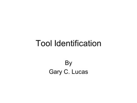 Tool Identification By Gary C. Lucas. Screwdriver Types A. Standard B. Phillips C. Reed and Prince D. Torx E. Clutch.