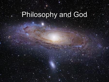 Philosophy and God. Theism – the assertion that there is a God theos = God (Greek) –Implications: o Life here on earth has an eternal dimension. o Purpose.