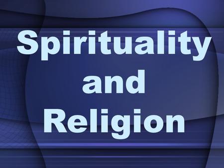 Spirituality and Religion. Why does Spirituality and Religion play an important role in the Healthcare?