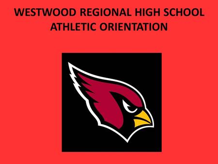 WESTWOOD REGIONAL HIGH SCHOOL ATHLETIC ORIENTATION.