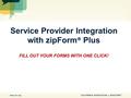 Service Provider Integration with zipForm ® Plus FILL OUT YOUR FORMS WITH ONE CLICK!