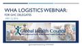 WHA LOGISTICS WEBINAR: FOR GHC DELEGATES MAY 12, #WHA69.