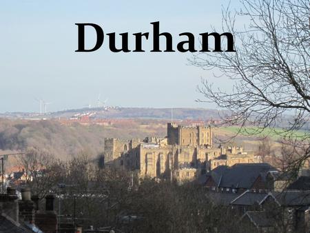 Durham. Durham is a capital city of County Durham and lies in the north east of England. Castle from 11th century and Cathedral are the jewels of this.