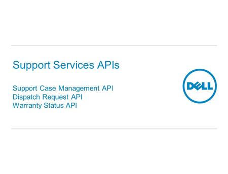 Support Services APIs Support Case Management API Dispatch Request API Warranty Status API.