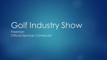 Golf Industry Show Freeman Official Services Contractor.