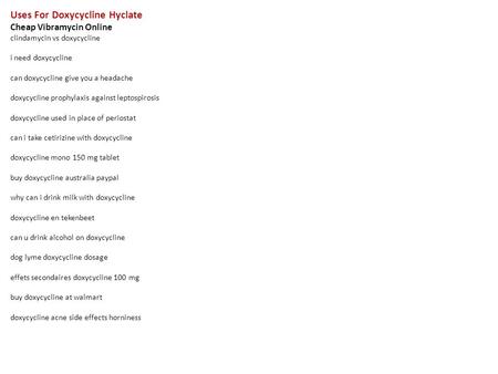 Uses For Doxycycline Hyclate Cheap Vibramycin Online clindamycin vs doxycycline i need doxycycline can doxycycline give you a headache doxycycline prophylaxis.