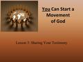 You Can Start a Movement of God Lesson 3: Sharing Your Testimony.