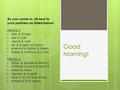 Good Morning! As you come in, sit next to your partners as listed below: PERIOD 5 Sam & Chase Lea & Kyle Jacob & Josh Ian & Evgeny & Calvin Arianna & Patrick.