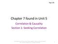 Chapter 7 found in Unit 5 Correlation & Causality Section 1: Seeking Correlation Page 286 Can't Type? press F11 Can’t Hear? Check: Speakers, Volume or.