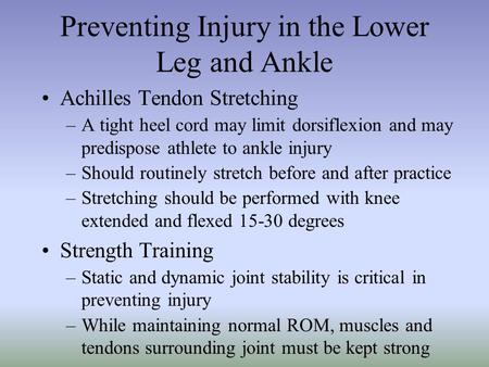 Preventing Injury in the Lower Leg and Ankle Achilles Tendon Stretching –A tight heel cord may limit dorsiflexion and may predispose athlete to ankle injury.