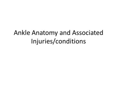 Ankle Anatomy and Associated Injuries/conditions.