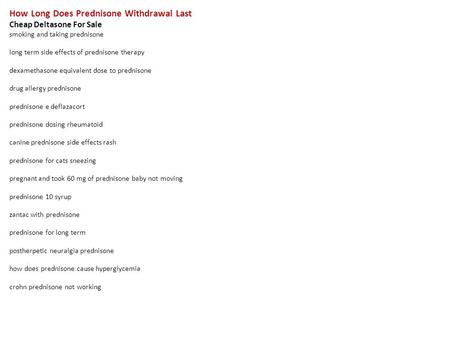 How Long Does Prednisone Withdrawal Last Cheap Deltasone For Sale smoking and taking prednisone long term side effects of prednisone therapy dexamethasone.