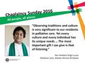 Chaplaincy Sunday 2016 All people, all places “Observing traditions and culture is very significant to our residents in palliative care. Yet every culture.