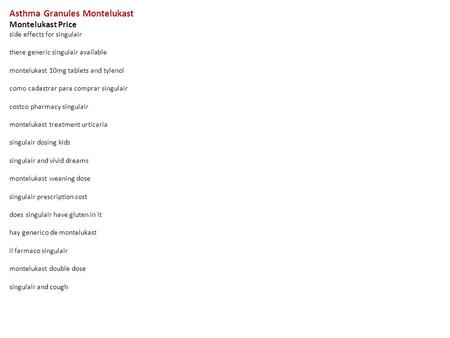 Asthma Granules Montelukast Montelukast Price side effects for singulair there generic singulair available montelukast 10mg tablets and tylenol como cadastrar.