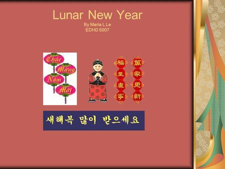 Lunar New Year By Maria L Le EDHD 5007. It’s a Celebration! Lunar New Year is Celebrated by people in China, Vietnam and Korea. New year lasts about four.