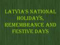 Latvia's National Holidays, Remembrance and Festive Days.