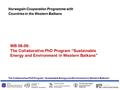 The Collaborative PhD Program “Sustainable Energy and Environment in Western Balkans” WB 08-06: The Collaborative PhD Program “Sustainable Energy and Environment.