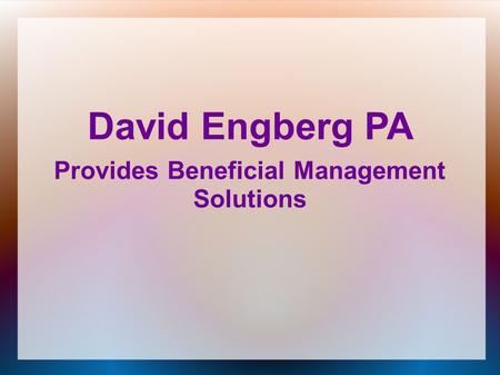 David Engberg PA Provides Beneficial Management Solutions.