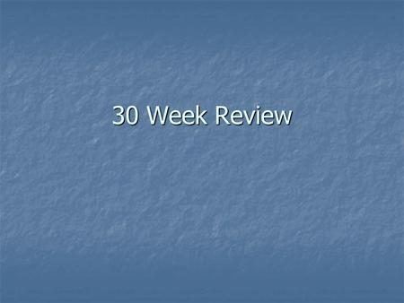 30 Week Review. What are primary sources? First hand accounts of information. First hand accounts of information. Examples: journal or diary entries.