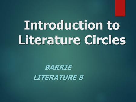 Introduction to Literature Circles BARRIE LITERATURE 8.