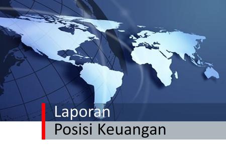 Laporan Posisi Keuangan. Laporan Posisi Keuangan disebut juga sebagai Neraca 1. Melaporkan aset, liabilitas, dan ekuitas pada tanggal tertentu 2. Menyediakan.