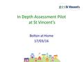 In Depth Assessment Pilot at St Vincent’s Bolton at Home 17/03/16.