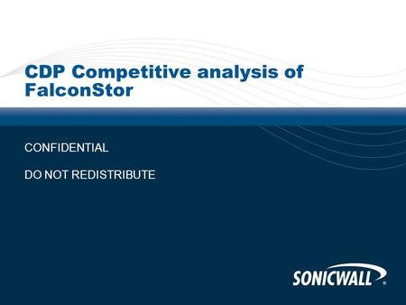 CDP Competitive analysis of FalconStor CONFIDENTIAL DO NOT REDISTRIBUTE.