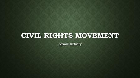 CIVIL RIGHTS MOVEMENT Jigsaw Activity. ESSENTIAL QUESTION: What postwar factors led to the Civil Rights Movement? ESSENTIAL QUESTION: What postwar factors.