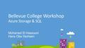 Bellevue College Workshop Azure Storage & SQL Mohamed El Hassouni Hans Olav Norheim.