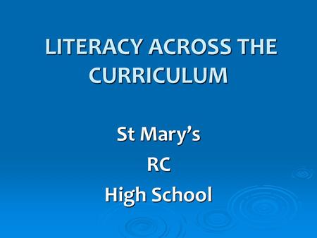 LITERACY ACROSS THE CURRICULUM LITERACY ACROSS THE CURRICULUM St Mary’s RC High School.