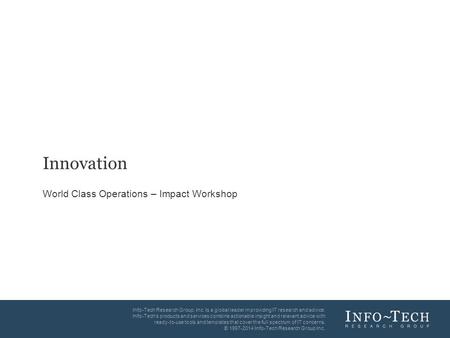 Info-Tech Research Group1 Info-Tech Research Group, Inc. is a global leader in providing IT research and advice. Info-Tech’s products and services combine.