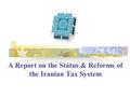 A Report on the Status & Reforms of the Iranian Tax System.