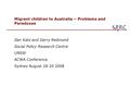 Migrant children to Australia – Problems and Paradoxes Ilan Katz and Gerry Redmond Social Policy Research Centre UNSW ACWA Conference Sydney August 18-20.