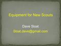 Equipment for New Scouts Dave Sloat