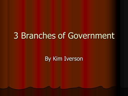 3 Branches of Government By Kim Iverson. The Constitution *States gathered in 1787 to write the Constitution *Constitution – “set principles that told.