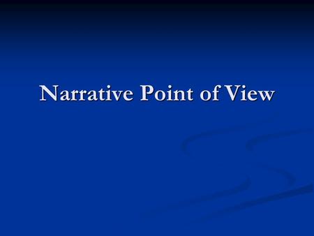 Narrative Point of View. How Much Do You Know About … ?  Narrative Point of View  Definition  Types  Functions  Important factors.