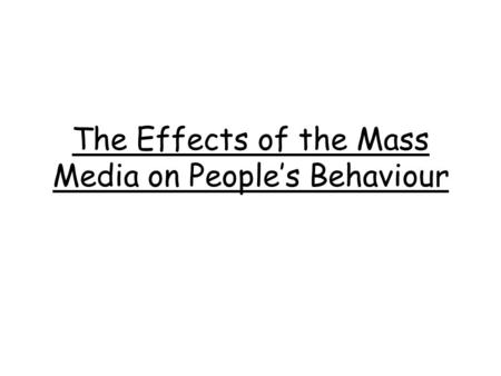 The Effects of the Mass Media on People’s Behaviour.