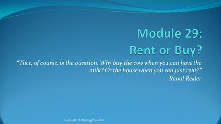 “That, of course, is the question. Why buy the cow when you can have the milk? Or the house when you can just rent?” -Raoul Relder Copyright © eNestEgg.