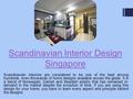 Scandinavian Interior Design Singapore Scandinavian interiors are considered to be one of the best among hundreds, even thousands of home designs available.