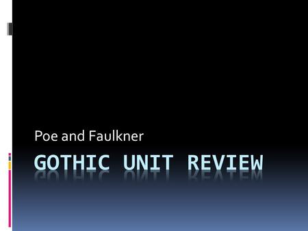 Poe and Faulkner. Know each selection!  Know the author and title  Know the basic plot/characters  Know the theme  Know what the author is criticizing.